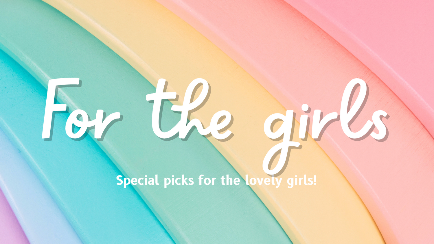 For the girls!